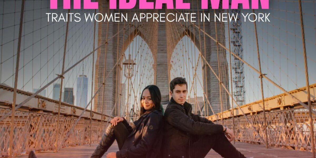 Ideal Man Traits Women Love in New York |The Daily Newyorks