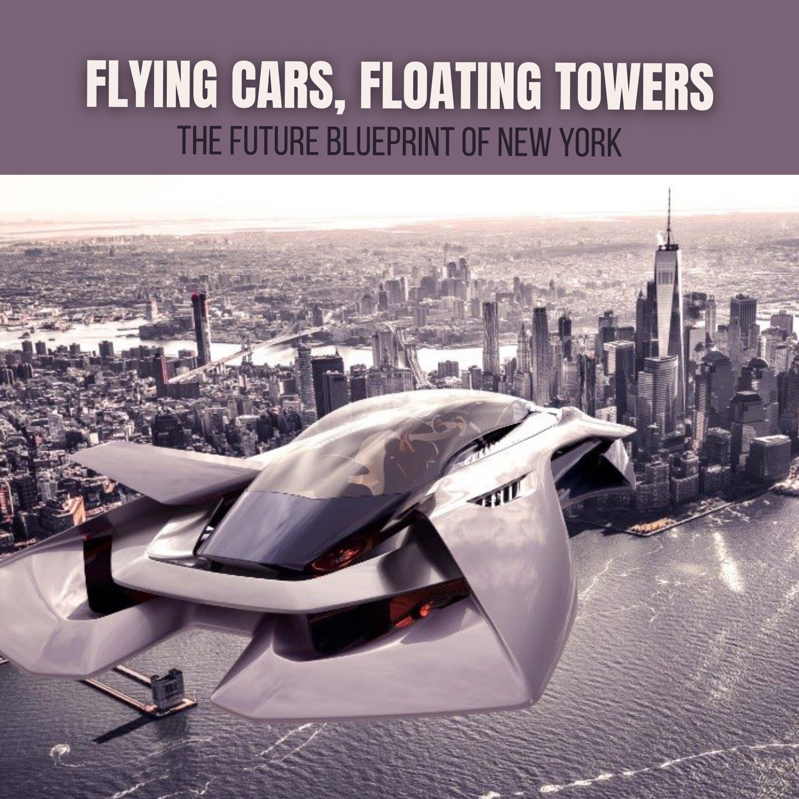 Flying Cars, Floating Towers: The Future Blueprint of New York