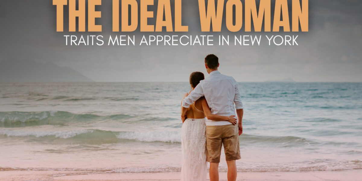 Ideal Woman Traits Every New York Man Values | The Daily Newyorks