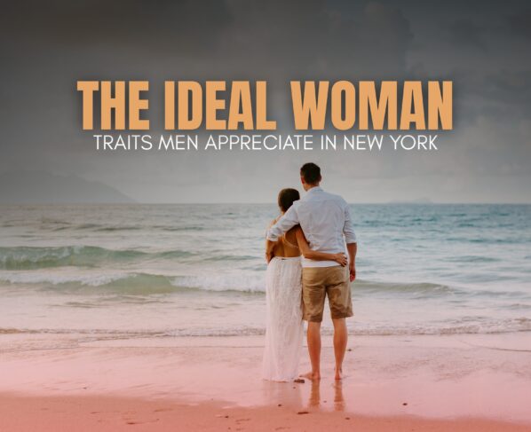 Ideal Woman Traits Every New York Man Values | The Daily Newyorks