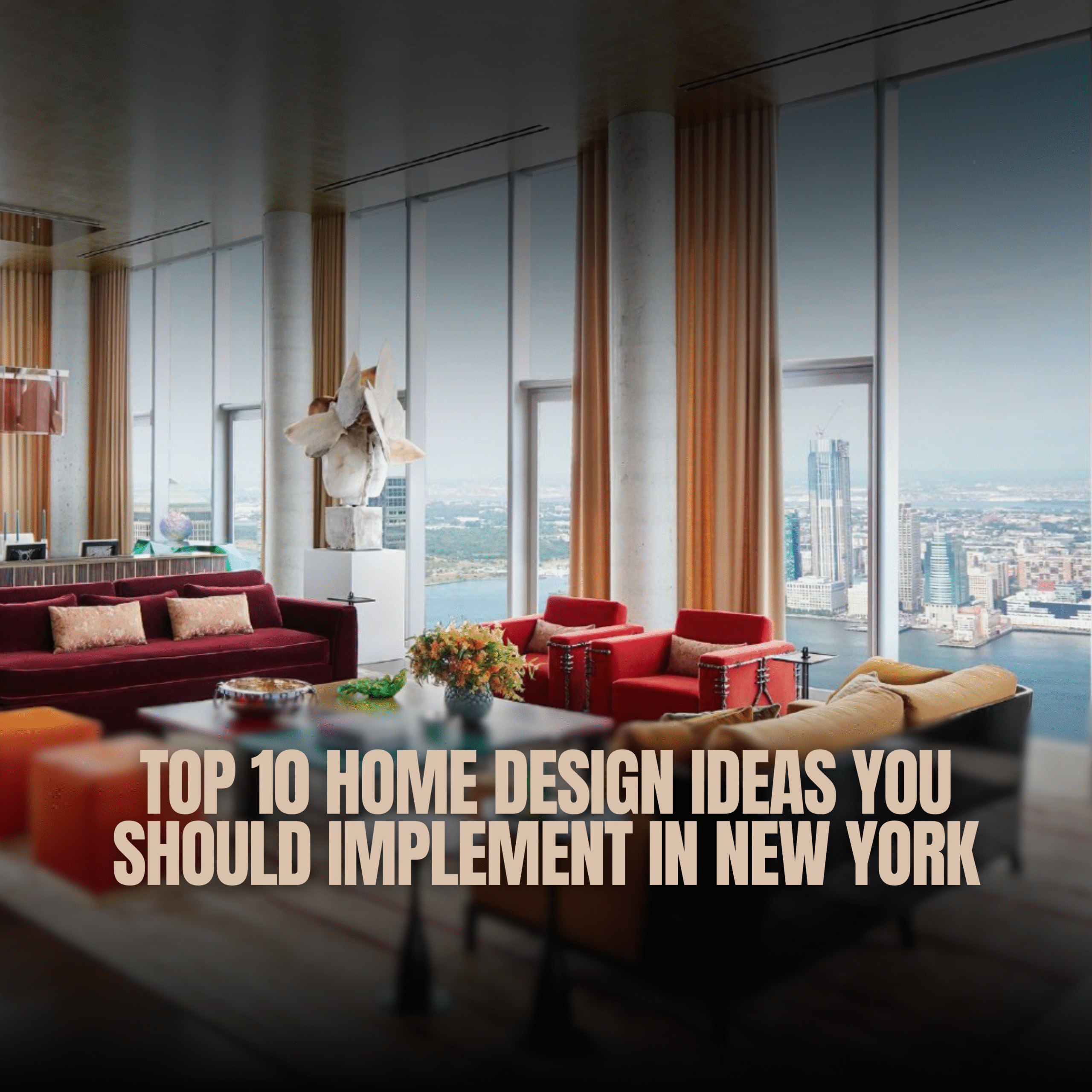 Top 10 Home Design Ideas You Should Implement in New York