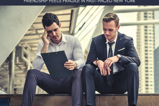 Too Busy to Bond: Fragile Friendships |The Daily Newyorks