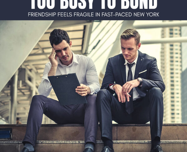 Too Busy to Bond: Fragile Friendships |The Daily Newyorks