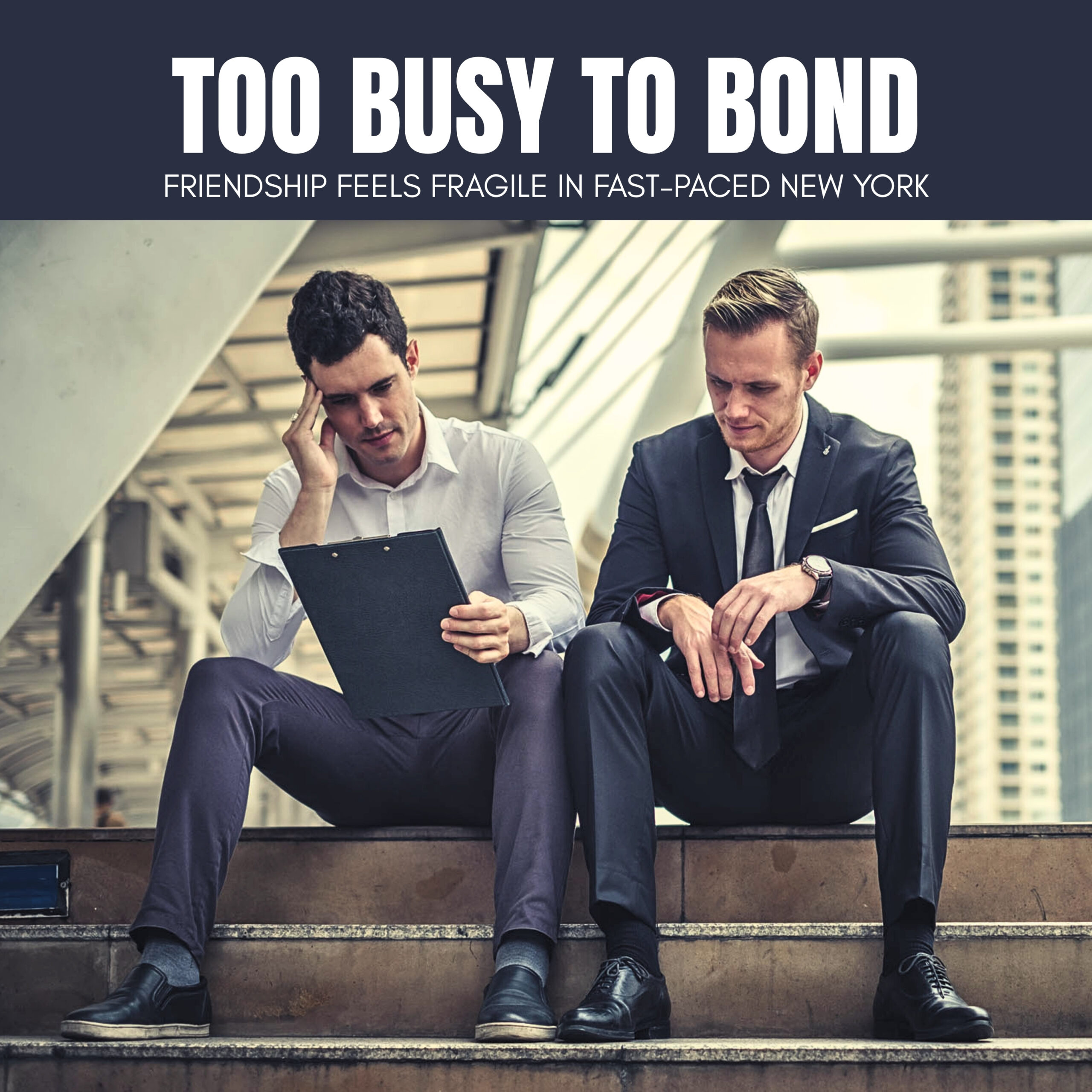 Too Busy to Bond: Why Friendship Feels Fragile in Fast-Paced New York