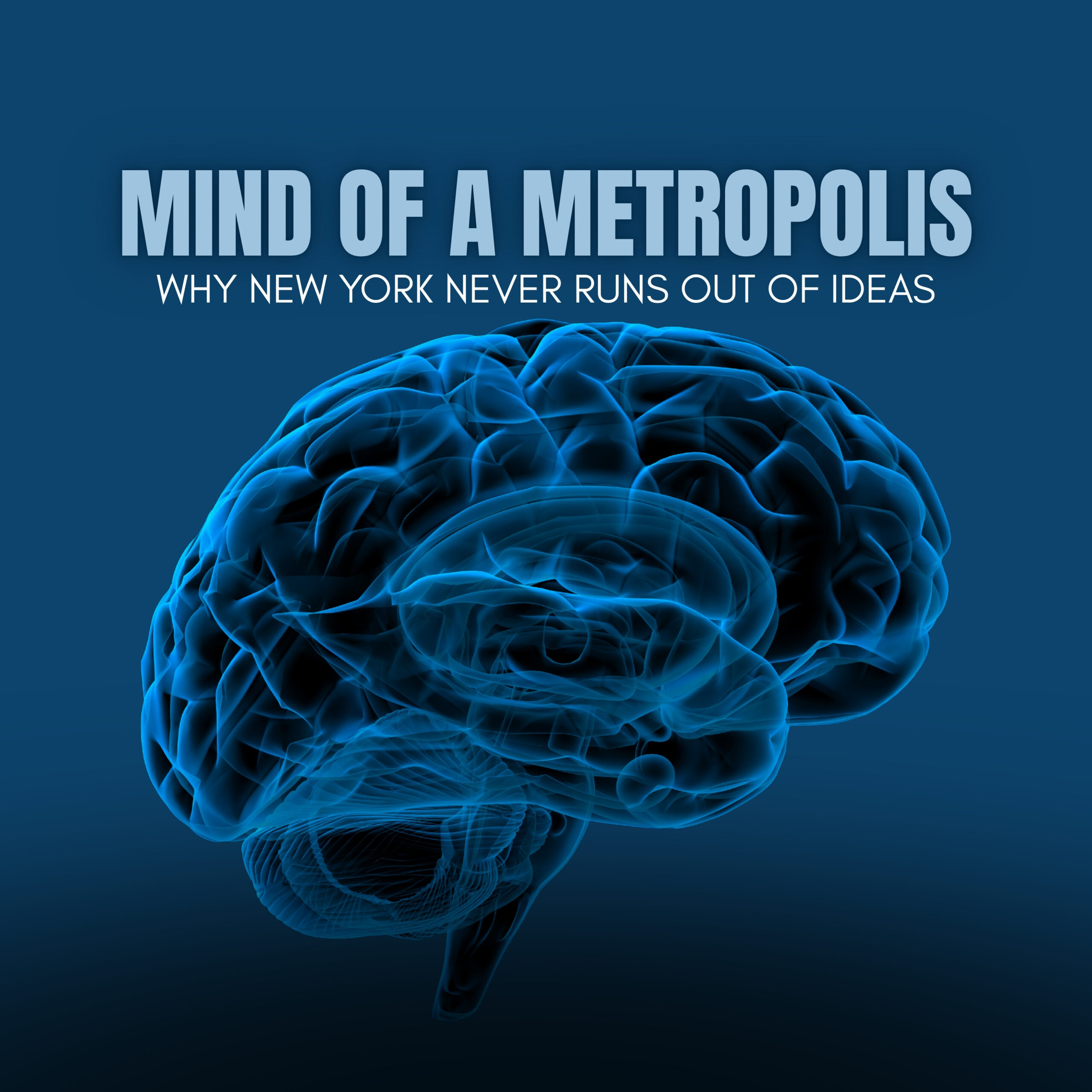 Mind of a Metropolis: Why New York Never Runs Out of Ideas